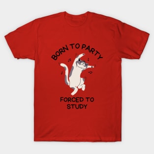 Born To Party Forced To Study, Funny Meme Shirt, Oddly Specific Shirt, Sarcastic Saying Shirt, Silly Gift, Funny Gift, Parody Shirt T-Shirt